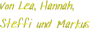 von Lea, Hannah, Steffi und Markus